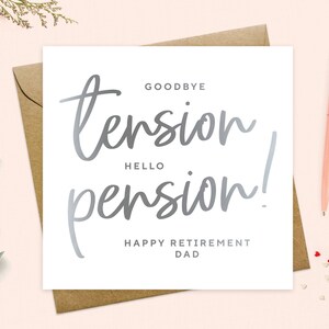 May include: A white card with silver lettering that reads "Goodbye tension, Hello pension! Happy Retirement Dad".