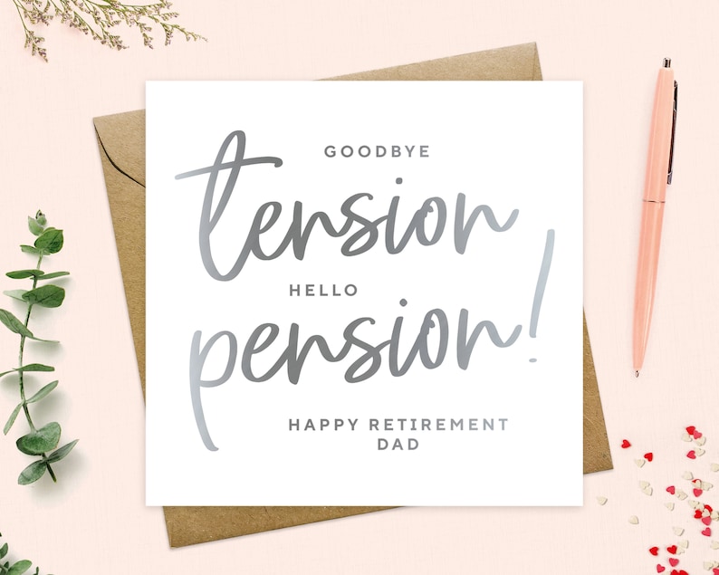May include: A white card with silver lettering that reads "Goodbye tension, Hello pension! Happy Retirement Dad".