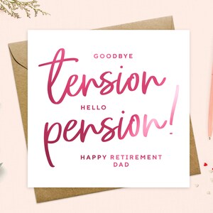 May include: A white card with pink text that reads "Goodbye tension, Hello pension! Happy Retirement Dad".