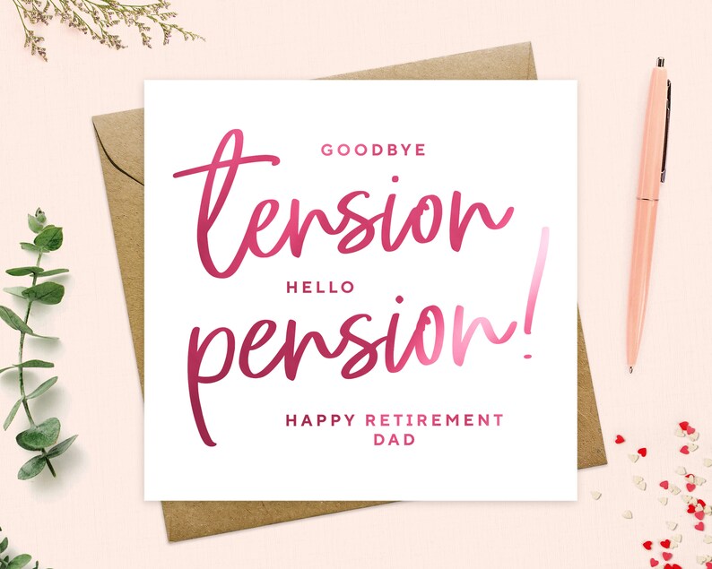 May include: A white card with pink text that reads "Goodbye tension, Hello pension! Happy Retirement Dad".