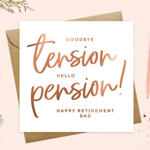 May include: A white card with a copper foil design that says "Goodbye tension, Hello pension! Happy Retirement Dad".