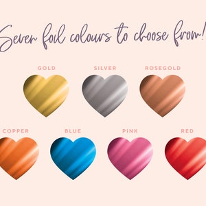 May include: Seven foil colors to choose from: gold, silver, rose gold, copper, blue, pink, and red. Each color is represented by a heart shape.