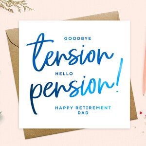 May include: A white card with blue text that reads "Goodbye tension, Hello pension! Happy Retirement Dad".