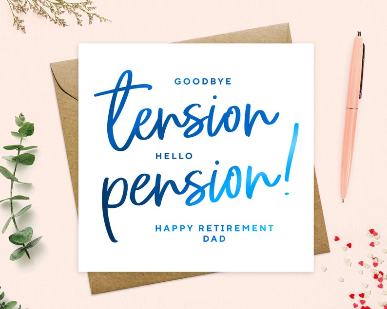 May include: A white card with blue text that reads "Goodbye tension, Hello pension! Happy Retirement Dad".