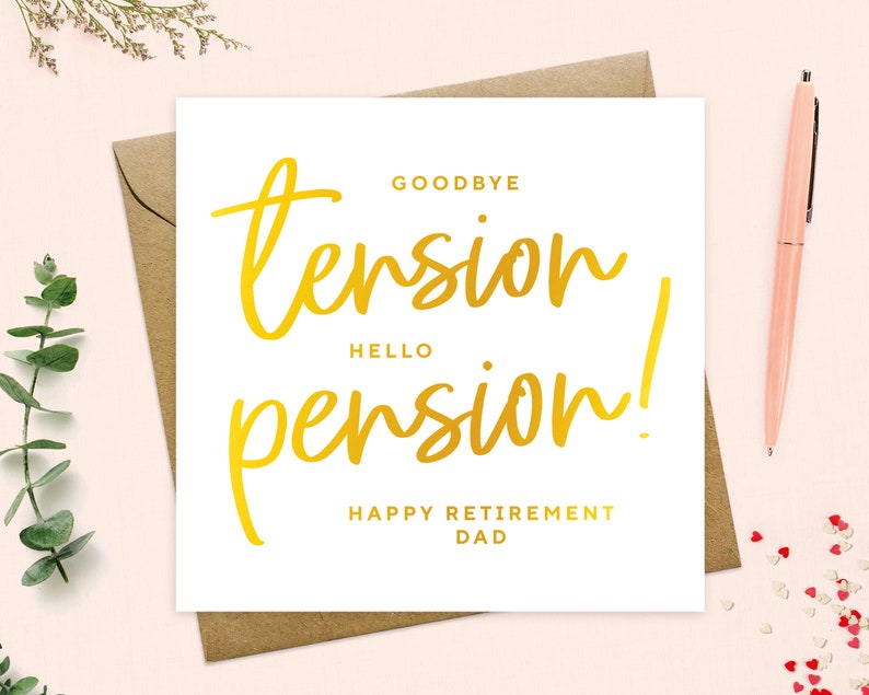 May include: A white card with gold lettering that reads "Goodbye tension, Hello pension! Happy Retirement Dad".