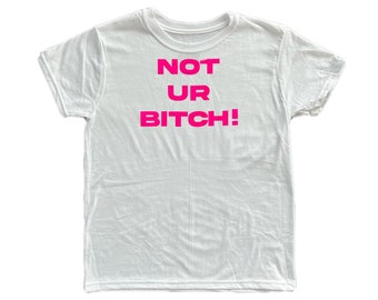 Not ur bitch! baby tee l y2k trendy crop top tee