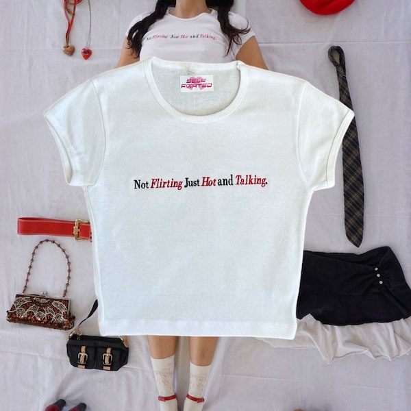 Not flirting just hot & talking!! crop top l Y2k Trendy sayings Baby Tee l Self Fixated embroidery top