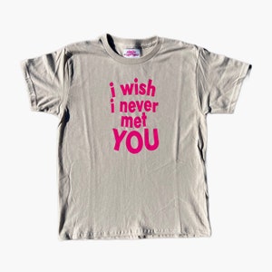 I wish I never met you baby tee l y2k style tee