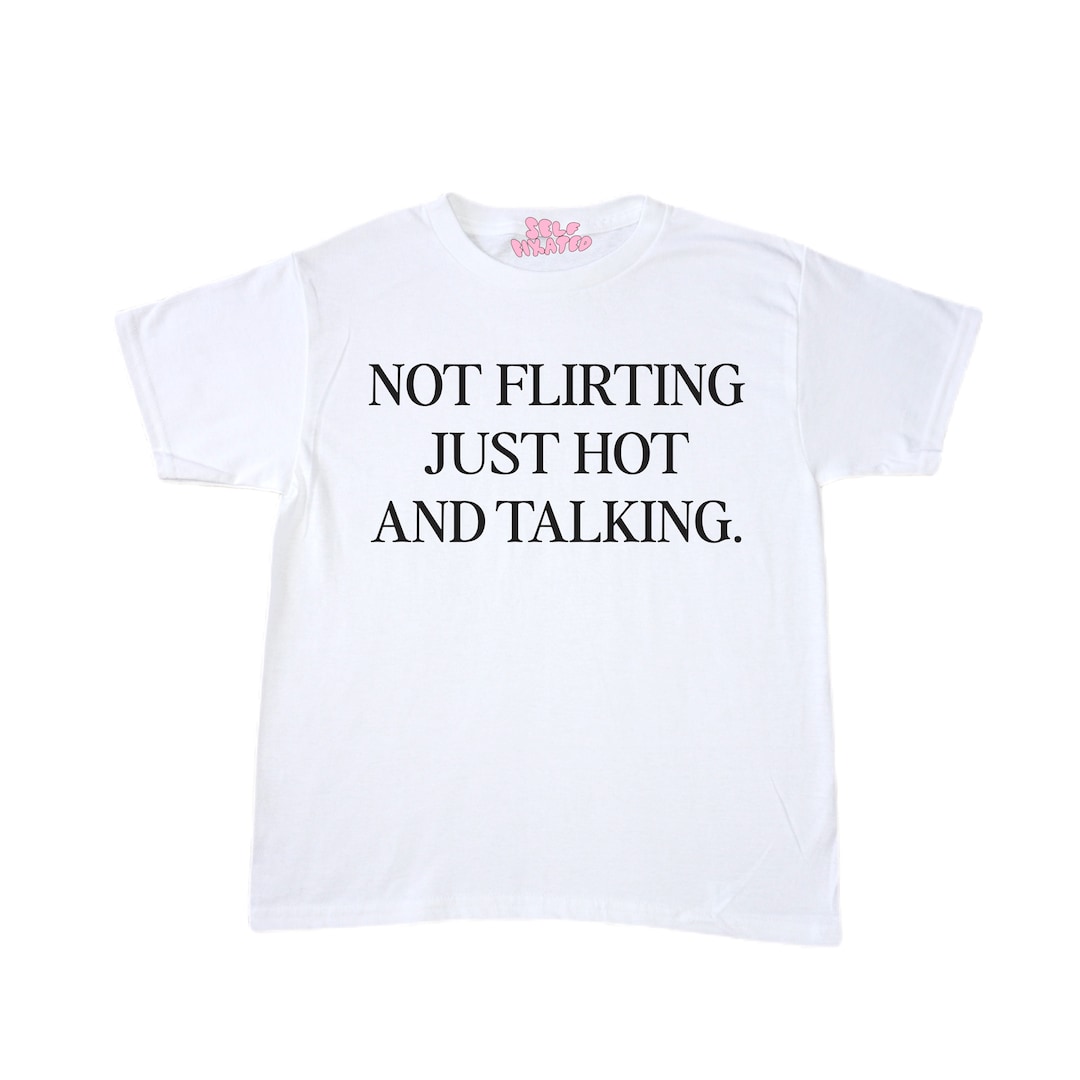 Not Flirting Just Hot & Talking Baby Tee L Y2k Style Tee - Etsy