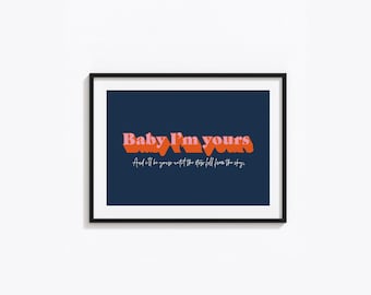 Baby I’m Yours, Typography Print, Music Poster, Indie Band A5 A4 A3 A2 A1, Unframed