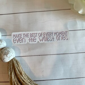 Make The Best Of Every Moment Sticker