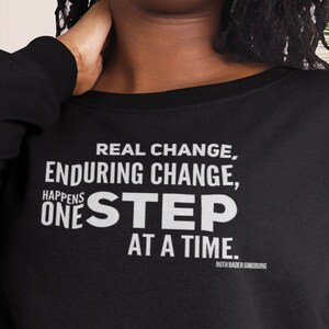 RBG Sweatshirt, Real Change quote, Feminism shirt, Feminist Gift, Law Student Gift, Inspirational Quote, RBG, Notorious RBG, Women&#39;s Rights
