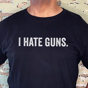 I Hate Guns, Anti Gun Shirt, Pro Choice Shirt, Leftist Shirt, Democrat Shirt, Activist Shirt, Gun Reform, Gun Control Shirt, Protest Tee