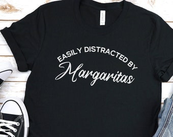 Margarita shirt Easily Distracted by Margaritas Funny drinking shirt  Cinco de Mayo shirt Tequila Shirt  Best Friend gift  Margarita lover