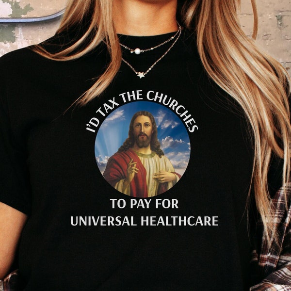 Tax the Church Shirt, Separation of Church and State T-Shirt, Universal Health Care, Liberal Shirt, Political Shirt, Social Responsibility