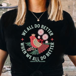 Social Justice T-Shirt, Progressive Shirt, Equality Tee, Democrat Top, Wellstone Quote, Kindness Shirt, Positive Message T Shirt, Dems Shirt