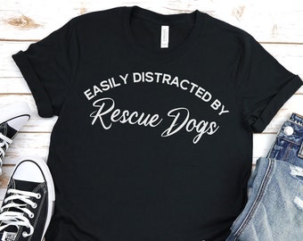 Easily Distracted by Rescue Dogs, Rescue Dog shirt, funny dog shirt, Dog lover gift, Rescue Dog Tee, Dog t-shirt, Rescue Dog Mom T-shirt