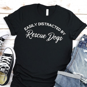 Easily Distracted by Rescue Dogs, Rescue Dog shirt, funny dog shirt, Dog lover gift, Rescue Dog Tee, Dog t-shirt, Rescue Dog Mom T-shirt