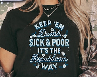 Activist Leftist Protest Shirt, Anti Republican T-Shirt Anti Trump, Feminist Shirt, Political T Shirt, Anti MAGA Shirt, Liberal Democrat