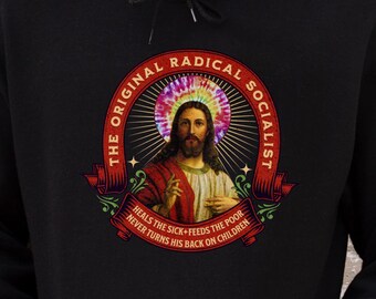 Jesus Hoodie, Original Radical Socialist Sweatshirt, Eat the Rich, Anti Christian Nationalism, Anti Republican Shirt, Liberal Hoodie, Resist