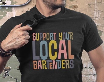 Support Your Local Bartenders Bartender Shirt  Bartender Gifts Bartender Outfit Barmen Shirt, Barmen Tshirt, Bartending Shirt, Sunday Funday