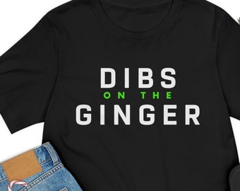 Dibs on the Ginger T-shirt, Redhead shirt, Redhead Gift, Funny Redhead shirt, Ginger Shirt Gift, St Patricks Day shirt, Gift for him
