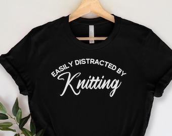 Knitting T Shirt, Easily Distracted by Knitting, Knitting Gift, Knitting Shirt, Knitting Tee, Crafters shirt, Knitting fan gift, Friend gift