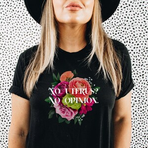 No Uterus No Opinion Shirt Pro Choice Shirt Feminist Tee Women&#39;s Rights Feminist Gift Protest March Shirt Not Your Body Not Your Business