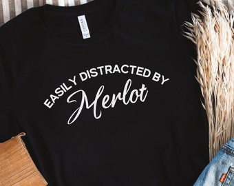 Funny Wine Shirts, wine Lover Gift, Easily Distracted by Merlot Wine Shirts Wine Lover Shirt Wine T-Shirt, Winery Shirt, Wine Tasting Shirt