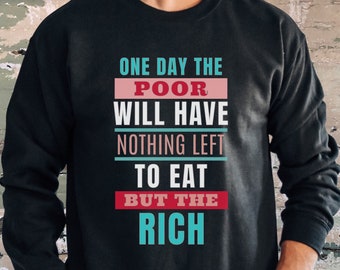 Eat the Rich Sweatshirt, Socialist Shirt, Leftist Shirt, Protest March Shirt, Anti Capitalism, Activist Wear, Feminist Political Shirt