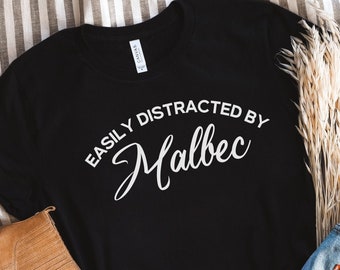 Wine Shirt, Easily Distracted by Malbec, Wine Tasting Shirt, Wine Lover Shirt, Wine Aficionado Shirt, Wine Lover Gift, Best Friend gift