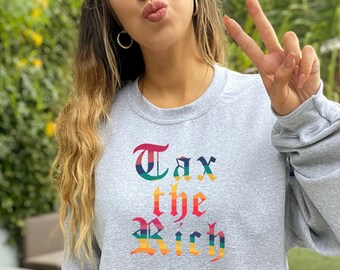 Tax the Rich Sweatshirt Protest Sweatshirt Anti Capitalist Equality Shirt Human Rights Shirt AOC Sweatshirt Social Justice Protest March