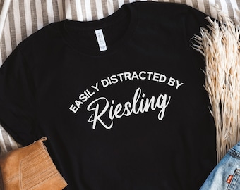 Wine Shirt, Easily Distracted by Riesling, Wine Lover Shirt, Wine Lover Gift, Wine Aficionado shirt, Wine Tasting Gift, Wine Tasting Shirt