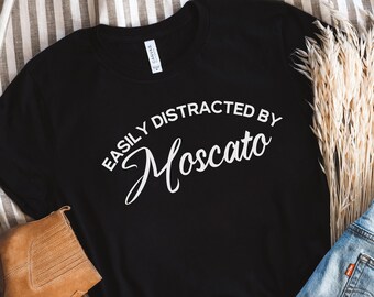 Wine Shirt, Easily Distracted by Moscato, Wine Tasting Shirt, Wine Tasting Gift, Wine lover Shirt, Wine Lover Gift, Funny Wine Shirt, Wine T