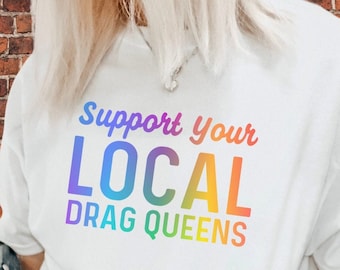 Support Your Local Drag Queens, Funny Pop Culture Tee, Sashay Away, Shantay you stay, Drag Queen Tshirt, LGBT Tee, RuPaul's Drag Race Fan