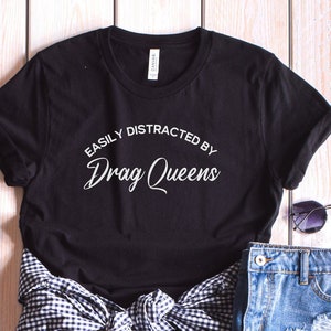 Easily Distracted by Drag Queens, Funny Pop Culture tee, Sashay away, Shantay you stay, Drag Queen Tshirt, LGBT Tee, RuPaul&#39;s Drag Race fan
