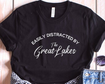Easily Distracted by the Great Lakes, Lake Superior Shirt, Up North Shirt, Ontario, Lake Michigan, Lake Erie, Lake Huron, Midwest shirt