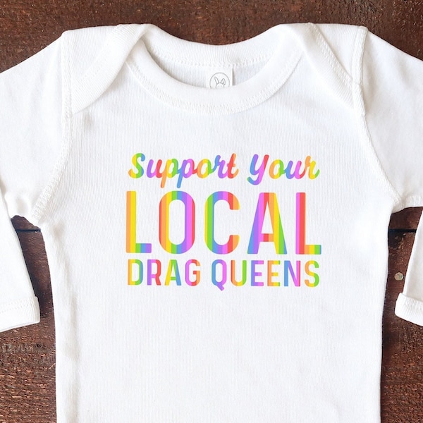 Support Your Local Drag Queens, Long Sleeve Baby Bodysuit, Funny Pop Culture Bodysuit, Sashay Away, Shantay You Stay, LGBT Baby Bodysuit