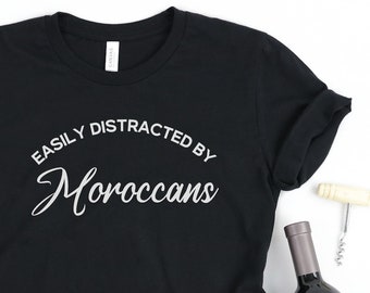 Easily Distracted by Moroccans, Moroccan Pride, Moroccan Heritage, Morocco gifts, Morocco Shirt, Moroccan spouse shirt, Morocco Travel tee