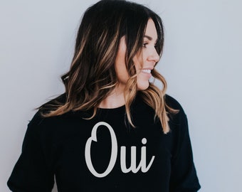 Oui Sweatshirt, Oui Shirt, French Sweatshirt, French Teacher Shirt, Best Friend gift, World Traveler Gift, Cute Gift for Mom, Travel Shirt