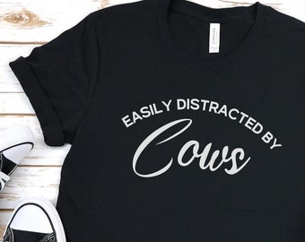 Easily Distracted by Cows, Funny cow Tee, Cow Lover Shirt, Farming shirt, Country shirt, Dairy Farm, Cow Tshirt, Farmer shirt, Farmer gift