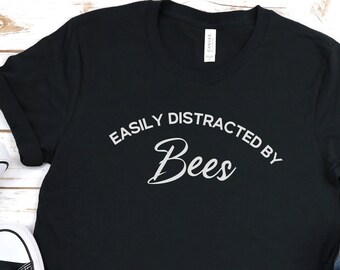 Easily Distracted By Bees - Beekeeper Shirt, Bee shirt, Bee Keeper Gift, Bee Tshirt, Bee Lover Gift, Bee T shirt, Bee Keeper Shirt, Bee Gift