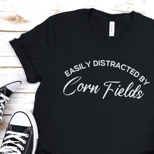 Easily Distracted by Corn Fields, Farm Shirt, Eat Locally, Country Tee, Pride Farm Life Shirt, Farmer shirt, Farmers Market Tee, Farmer Gift