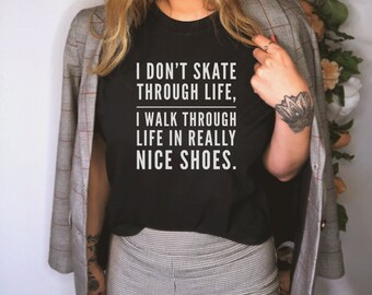 Je ne patine pas à travers la vie Walk Through Life Chemise Chaussure Fanatique Femmes Autonomisation GRL PWR Chemise Amoureuse Cadeau Drôle De Chemise Féministe