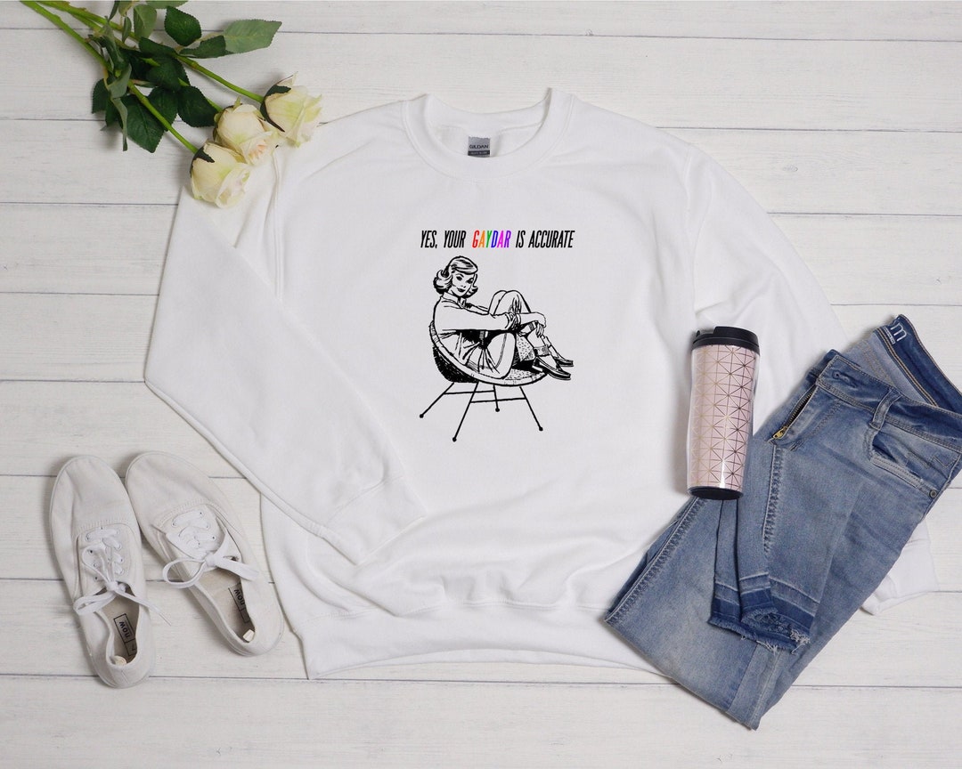 Yes Your Gaydar is Correct, Pride Sweatshirt, LGBTQ, Funny Gay Shirt
