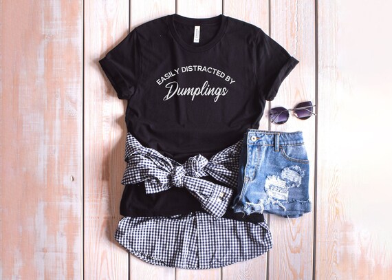 Easily Distracted by Dumplings, Foodie Tshirt, Gyoza, Xiao Long Bag, She Mai, Pelmeni, Momo, Gnocchi, t-shirt, Funny T-shirt, Dumpling lover