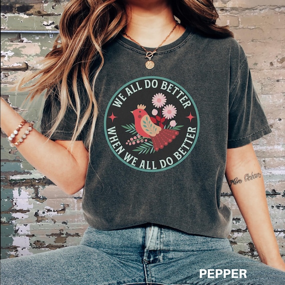 Social Justice T-Shirt, Progressive Shirt, Equality Tee, Liberal, Wellstone Quote, Kindness T, We all Do Better, Democrat, Comfort Colors