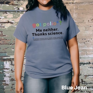 May include: A blue t-shirt with the text "got polio*? Me neither. Thanks science." and a list of diseases that vaccines protect against.
