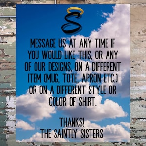 Puede incluir: P&oacute;ster con un fondo de cielo azul y nubes. El p&oacute;ster tiene texto negro que dice "MESSAGE US AT ANY TIME IF YOU WOULD LIKE THIS, OR ANY OF OUR DESIGNS, ON A DIFFERENT ITEM..." y "THANKS! THE SAINTLY SISTERS."