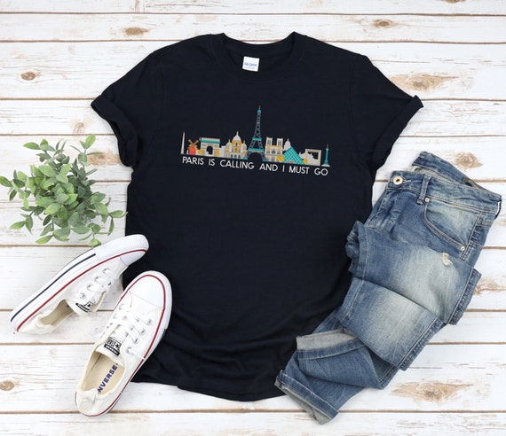 Paris is Calling And I Must Go, France Shirt, Paris City Shirt, Paris Shirt, French Lover, Visit Paris, Wanderlust Shirt, Travel T shirt,